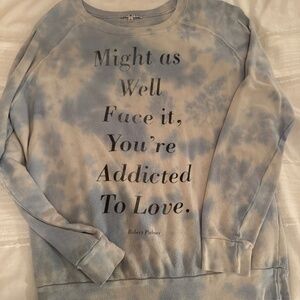 Might as well face it you are addicted to love tie dye sweatshirt